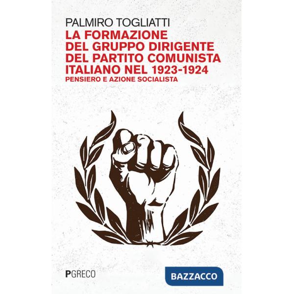 Formazione del gruppo dirigente del Partito Comunista Italiano 1923-24. Pensiero e azione socialista (La)