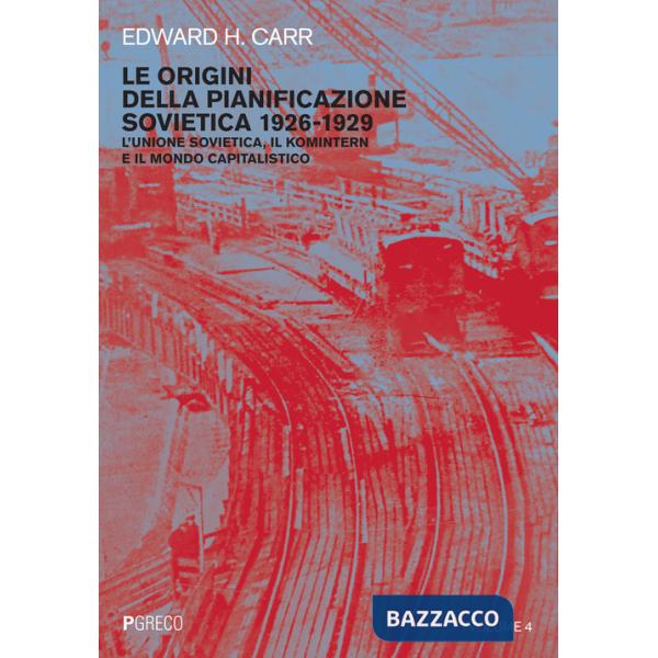 Origini della pianificazione sovietica 1926-1929 (Le). Vol. 4: L' Unione Sovietica, il Komintern e il mondo capitalistico