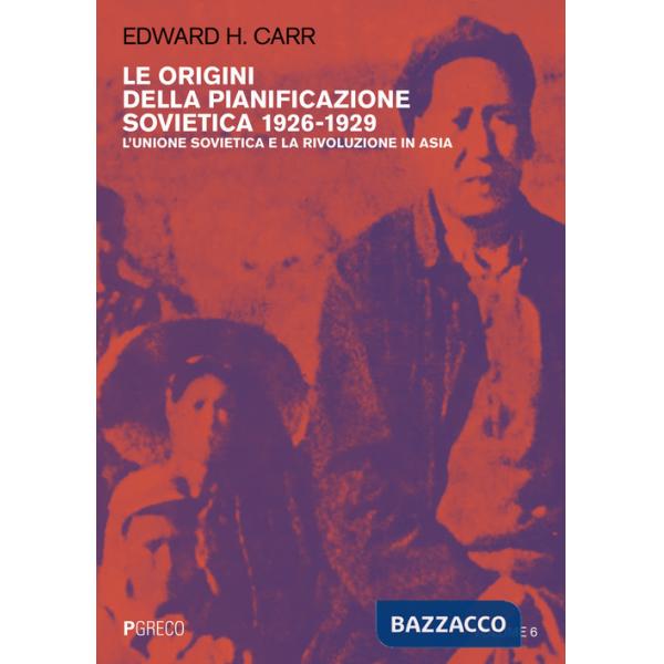 Origini della pianificazione sovietica 1926-1929 (Le). Vol. 6: L' Unione Sovietica e la rivoluzione in Asia