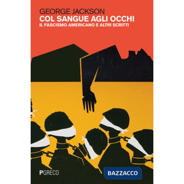 Col sangue agli occhi. Il fascismo americano e altri scritti