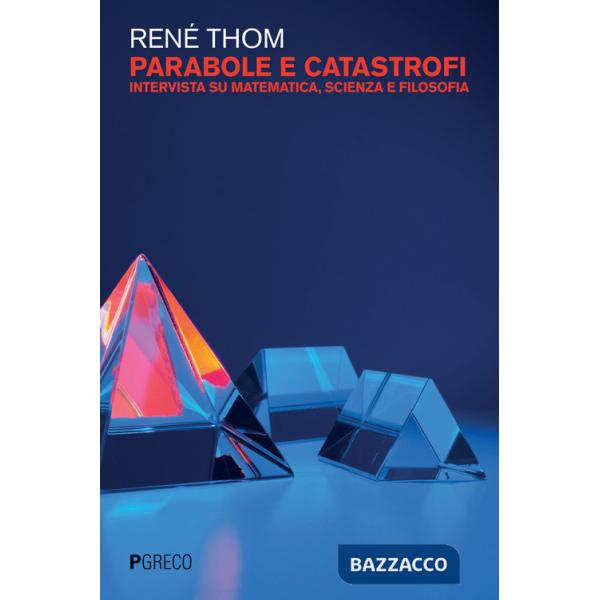Parabole e catastrofi. Intervista su matematica, scienza e filosofia