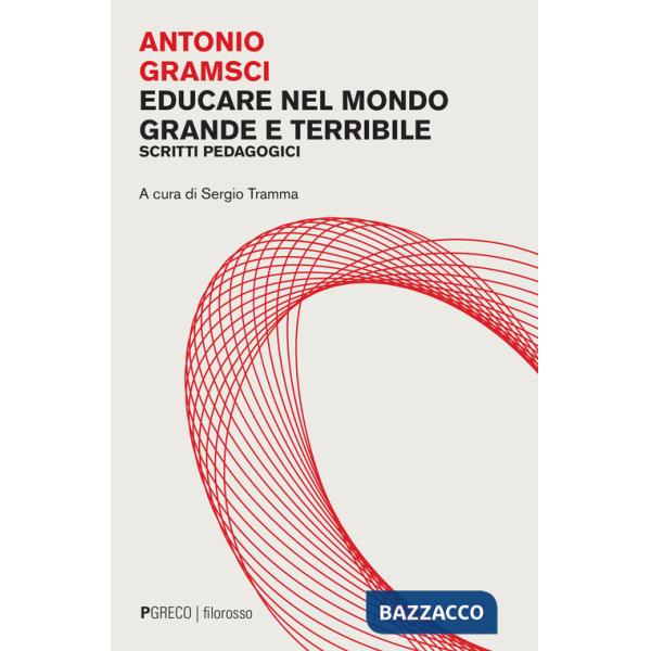 Educare nel mondo grande e terribile. Scritti pedagogici