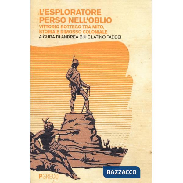 Esploratore perso nell'oblio. Vittorio Bottego tra mito, storia e rimosso coloniale (L')