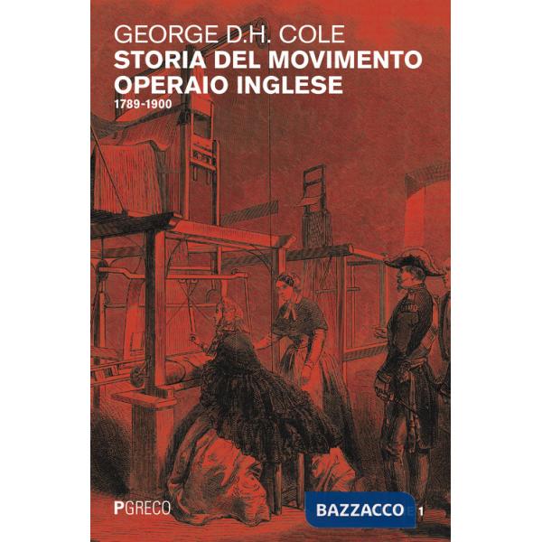 Storia del movimento operaio inglese. Vol. 1: 1789-1900