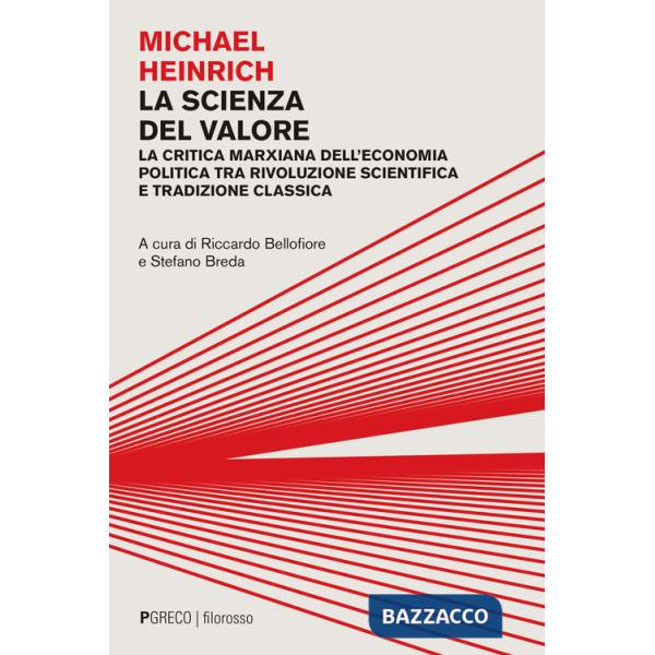 Scienza del valore. La critica marxiana dell'economia politica tra rivoluzione scientifica e tradizione classica (La)