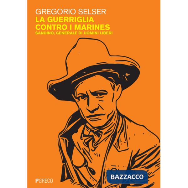 Guerriglia contro i marines. Sandino, generale di uomini liberi (La)