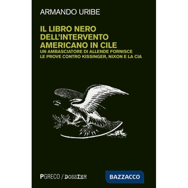 Libro nero dell'intervento americano in Cile. Un ambasciatore di Allende fornisce le prove contro Kissinger, Nixon e la CIA. Nuo