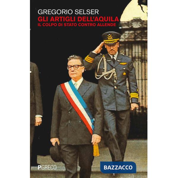Artigli dell'aquila. Il colpo di Stato contro Allende (Gli)