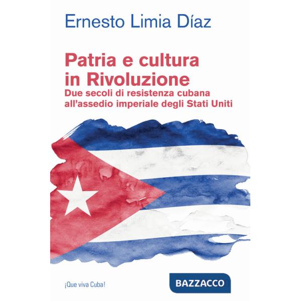 Patria e cultura in rivoluzione. Due secoli di resistenza cubana all'assedio imperiale degli Stati Uniti