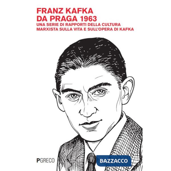 Franz Kafka da Praga 1963. Una serie di rapporti della cultura marxista sulla vita e sull'opera di Kafka