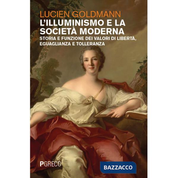 Illuminismo e la società moderna. Storia e funzione dei valori di libertà, eguaglianza e tolleranza (L')