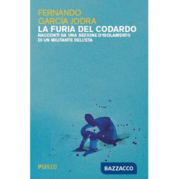 Furia del codardo. Racconti da una sezione d'isolamento di un militante dell'ETA (La)