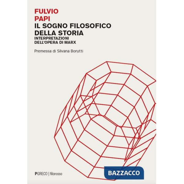 Sogno filosofico della storia. Interpretazioni dell'opera di Marx (Il)
