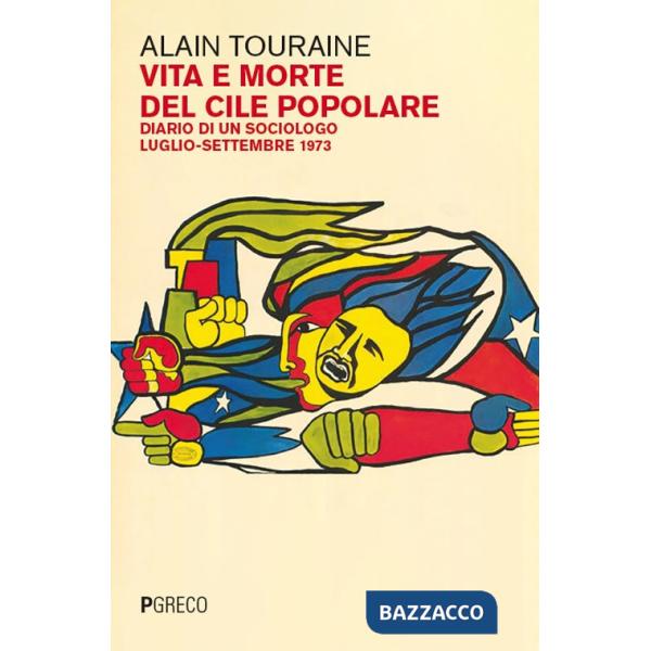 Vita e morte del Cile popolare. Diario di un sociologo. Luglio-settembre 1973