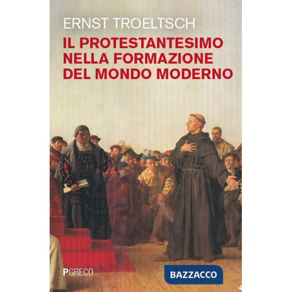 Protestantesimo nella formazione del mondo moderno (rist. anast.) (Il)