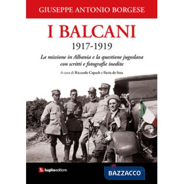 Balcani 1917-1919. La missione in Albania e la questione jugoslava con scritti e