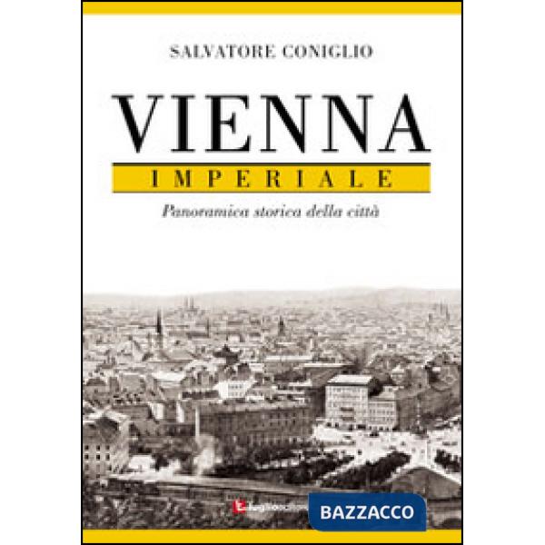 Vienna imperiale. Panoramica storica della città