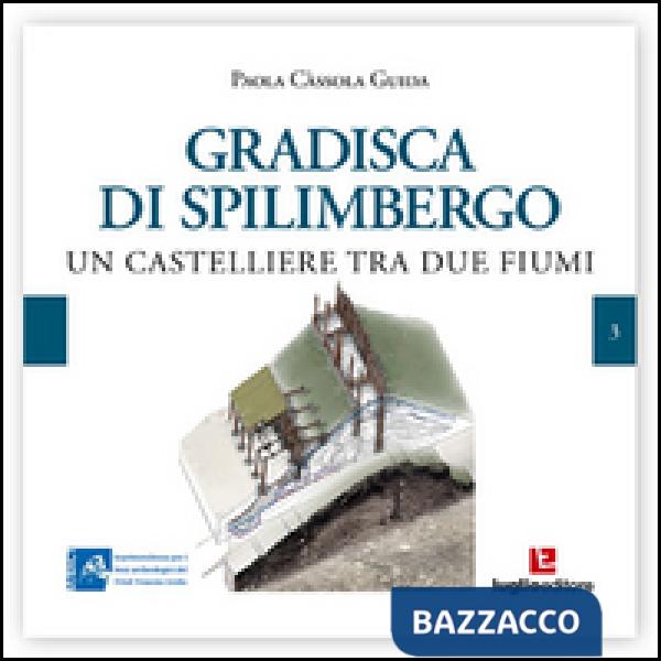 Gradisca di Spilimbergo. Un castelliere tra due fiumi