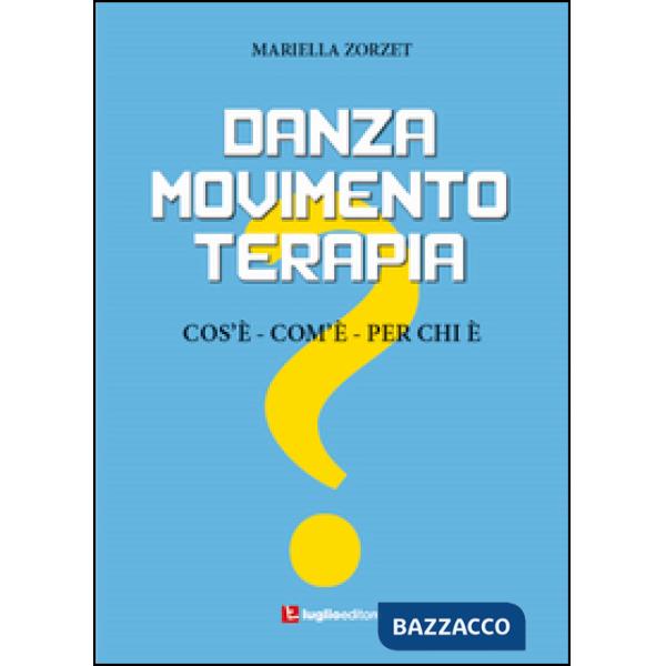 Danzamovimentoterapia. Cos'è, com'è, per chi è