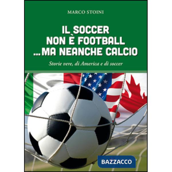 Soccer non è football... ma neanche calcio. Storie vere, di America e di soccer 
