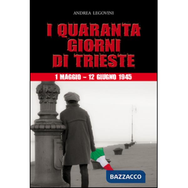 Quaranta giorni di Trieste. 1 maggio-12 giugno 1945. La storiografia tra ideolog