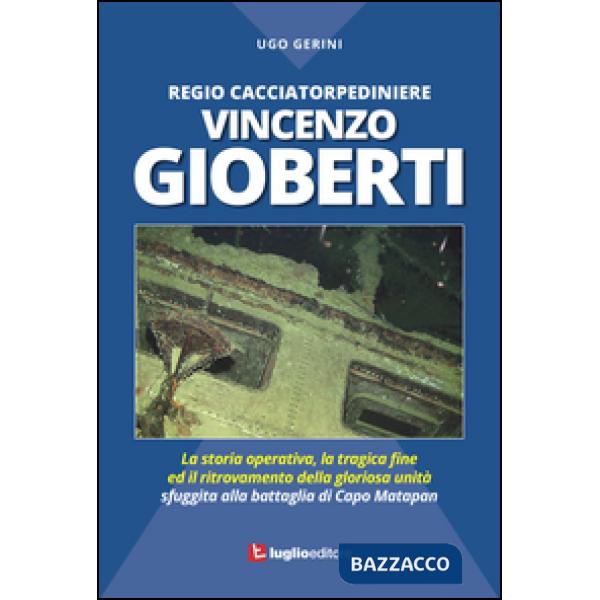 Regio Cacciatorpediniere Vincenzo Gioberti. La storia operativa, la tragica fine