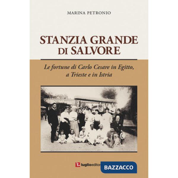 Stanzia Grande di Salvore. Le fortune di Carlo Cesare in Egitto, a Trieste e in 