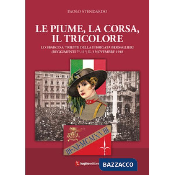Piume, la corsa, il tricolore. Lo sbarco a Trieste della II Brigata Bersaglieri 