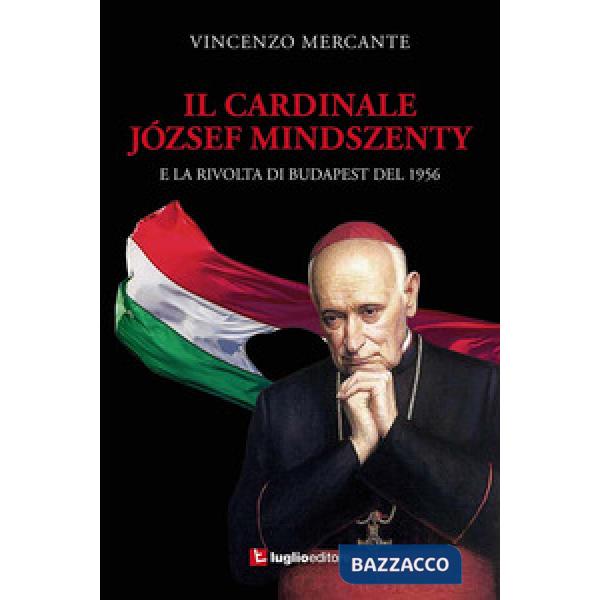 Cardinale József Mindszenty e la rivolta di Budapest del 1956 (Il)