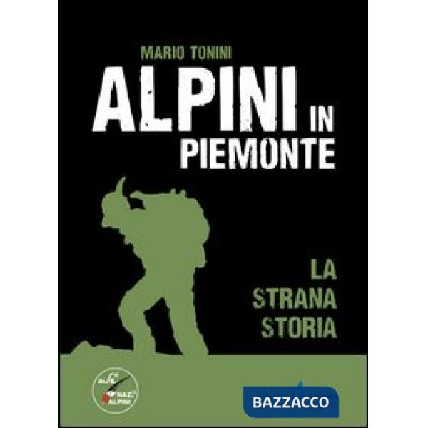 Alpini in Piemonte. La strana storia