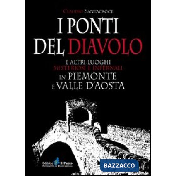 Ponti del diavolo e altri luoghi misteriosi e infernali in Piemonte e Valle d'Aosta (I)