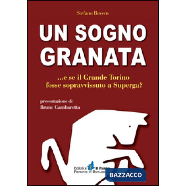 Sogno granata... E se il grande Torino fosse sopravvissuto a Superga? (Un)