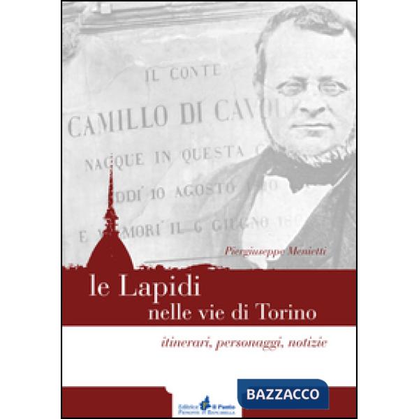 Lapidi nelle vie di Torino. Itinerari, notizie, personaggi (Le)
