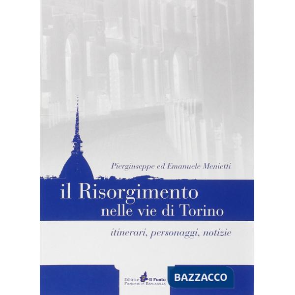 Lapidi-Risorgimento nelle vie di Torino. Itinerari, personaggi, notizie