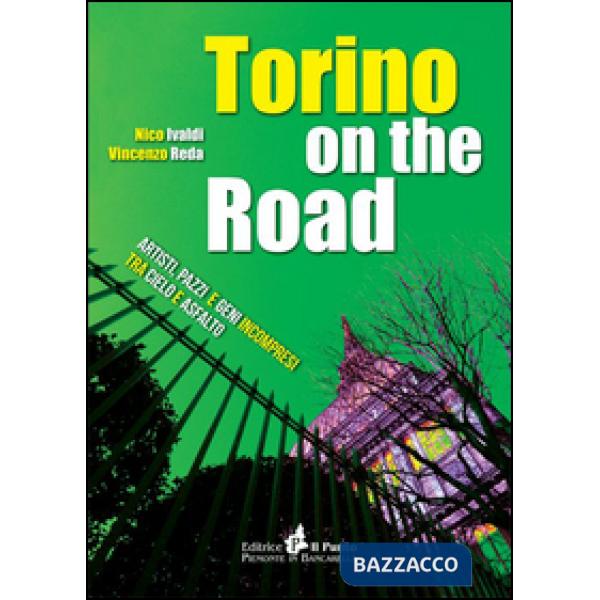Torino on the road. Artisti, pazzi e geni incompresi tra cielo e asfalto