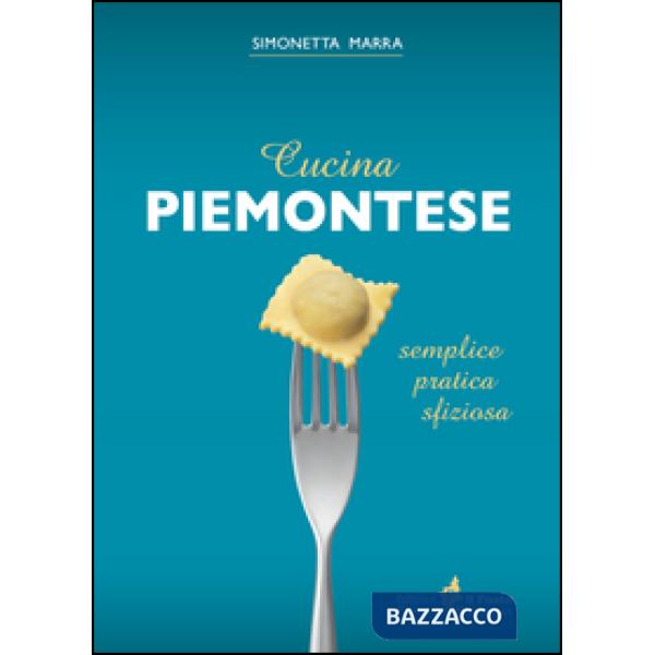 Cucina piemontese. Semplice, pratica, sfiziosa