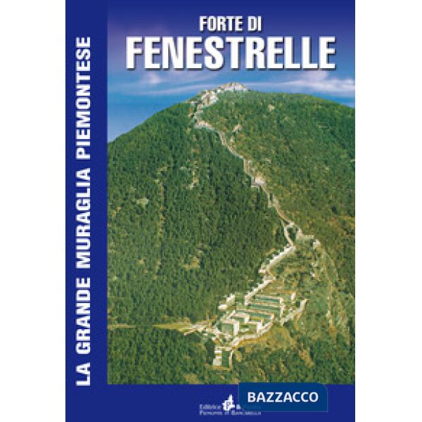 Forte di Fenestrelle. La grande muraglia piemontese
