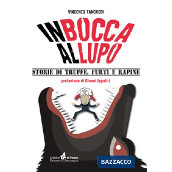 In bocca al lupo. Storie di truffe, furti e rapine