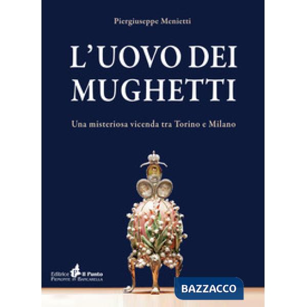 Uovo dei mughetti. Una misteriosa vicenda tra Torino e Milano (L')