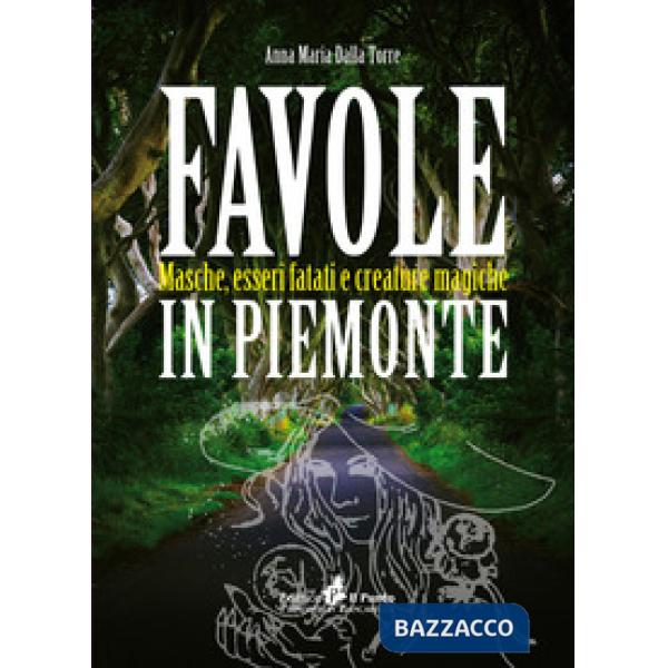 Favole in Piemonte. Masche, esseri fatati e creature magiche