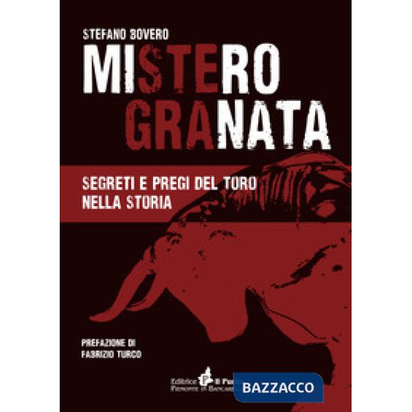 Mistero Granata. Segreti e pregi del Toro nella storia