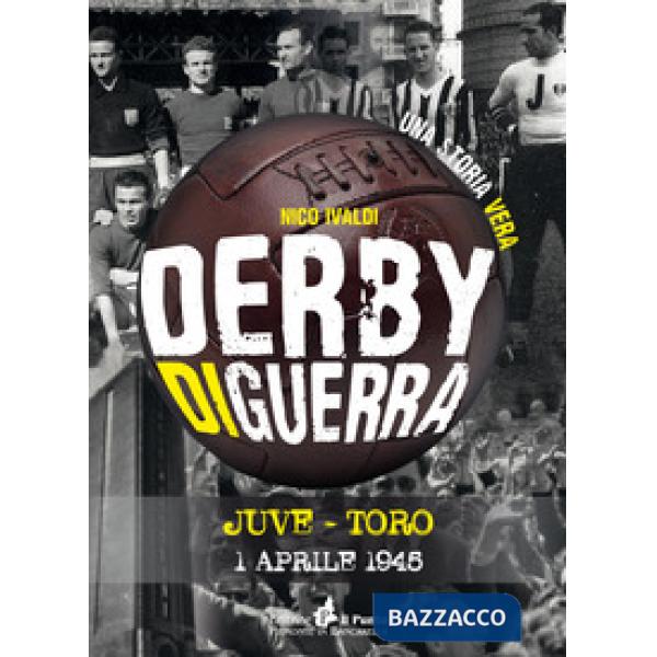 Derby di guerra Juve-Toro 1 aprile 1945