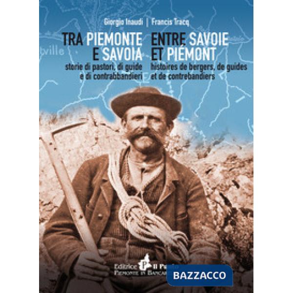 Tra Piemonte e Savoia. Storie di pastori, di guide e di contrabbandieri. Ediz. italiana e francese