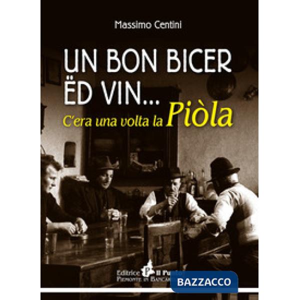 Bon bicer ed vin... C'era una volta la piòla (Un)