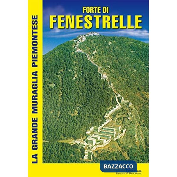 Forte di Fenestrelle. La grande muraglia piemontese