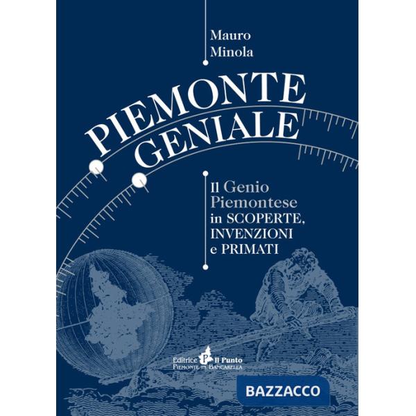Piemonte geniale. Il genio piemontese in scoperte, invenzioni e primati