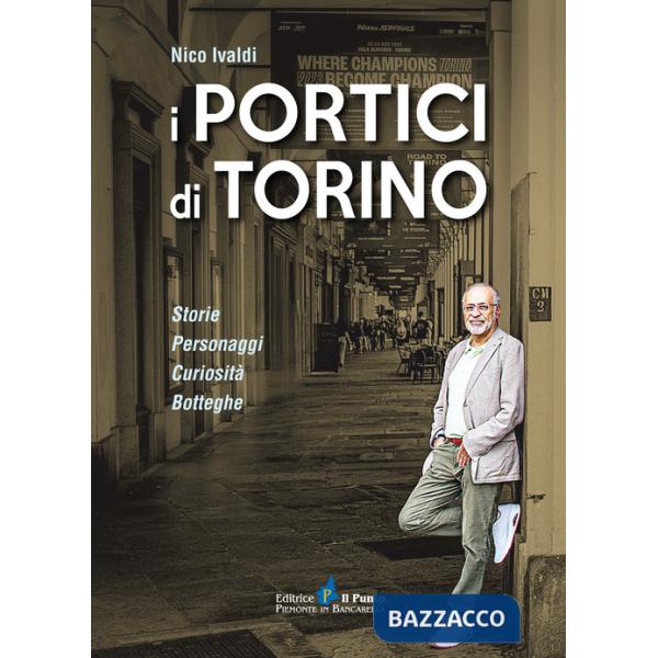 Portici di Torino. Storie. Personaggi. Curiosità. Botteghe (I)