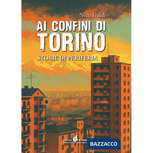 Ai confini di Torino. Storie di periferia