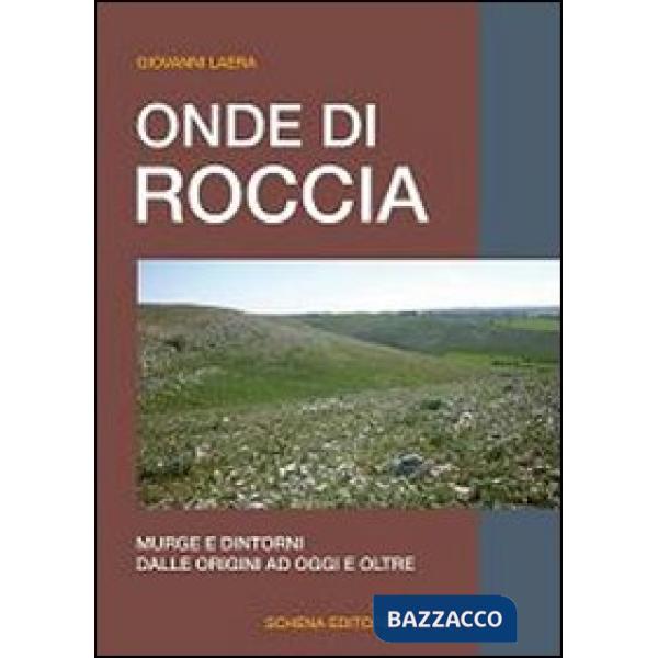 Onde di roccia. Murge e dintorni, dalle origini ad oggi e oltre