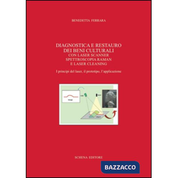 Diagnostica e restauro dei beni culturali. Con laser scanner spettroscopia raman e laser cleaning. I principi del laser, il prot